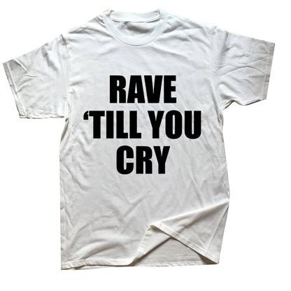 Rave ’Til You Cry Cyber Tee